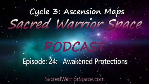 Sacred Warrior Space Podcast: 24: Awakened Protections