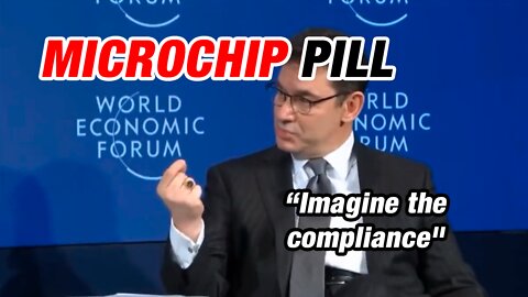 WEF microchip pill: "Imagine the compliance"