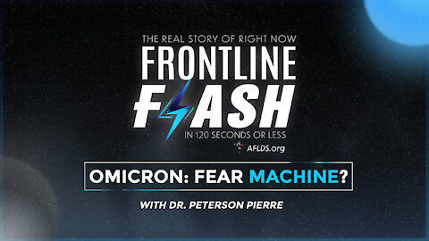 Frontline Flash™ Ep. 1030: Omicron: Fear Machine with Dr. Peterson Pierre