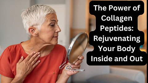 The Power of Collagen Peptides: Rejuvenating Your Body Inside and Out