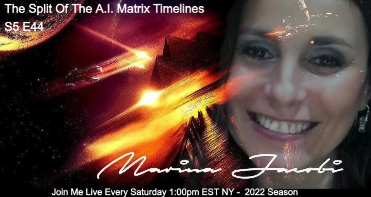 44-Marina Jacobi - The Split Of The A.I. Matrix Timelines S5 E44