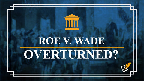 Roe V. Wade Overturned? | Constitution Corner