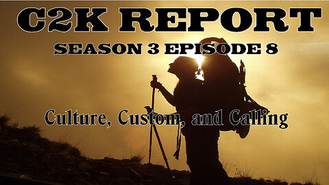 C2K Report S3 E0008 Culture, Custom, and Calling