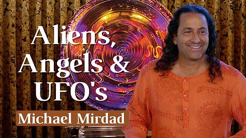Aliens, Angels & UFO's - Michael Mirdad