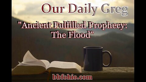 077 Ancient Fulfilled Prophecy: The Flood (Evidence For God) Our Daily Greg