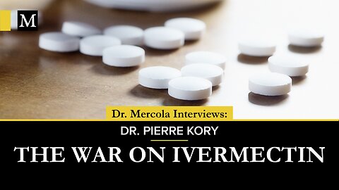 The War on Ivermectin- interview with Dr. Pierre Kory and Dr. Mercola