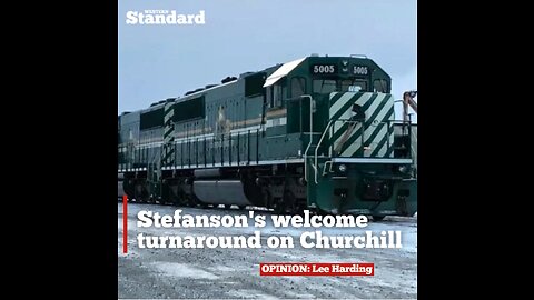 Stefanson's welcome turnaround on Churchill