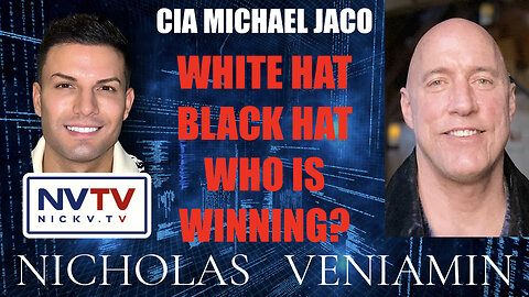 CIA Michael Jaco Discusses White Hat, Black Hat, Who Is Winning with Nicholas Veniamin