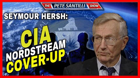 Seymour Hersh: CIA Planted Nord Stream Cover-Up Story