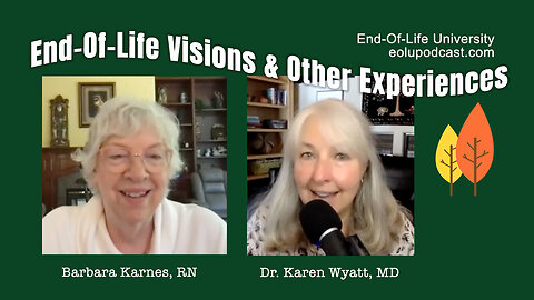 End-Of-Life Visions & Other Experiences (Karen Wyatt Interviews Barbara Karnes)