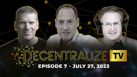 Decentralize.TV - Episode 7 - July 27, 2023 - LENR (Low Energy Nuclear Reactions) can decentralize power production and provide abundant energy for all