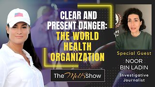Mel K & Noor Bin Ladin | Clear and Present Danger: The World Health Organization | 5-31-23