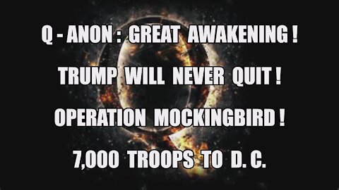 Q-ANON GREAT AWAKENING! POTUS WON'T QUIT! 7,000 TROOPS TO D.C. OPERATION MOCKINGBIRD CIA PROPAGANDA!
