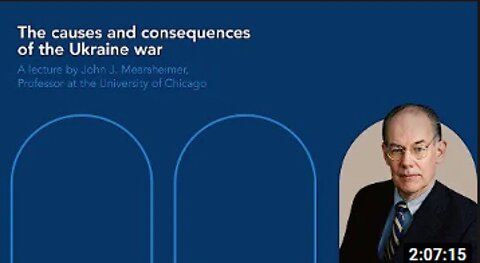 The causes and consequences of the Ukraine conflict A lecture by John J. Mearsheimer