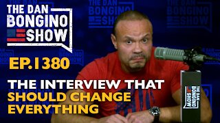 Ep. 1380 The Interview That Should Change Everything - The Dan Bongino Show