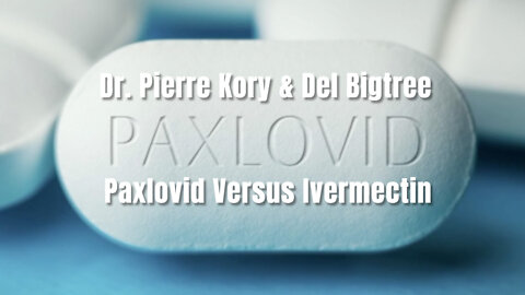 Dr. Pierre Kory & Del Bigtree: Paxlovid Versus Ivermectin