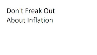 Don't Freak Out About Inflation