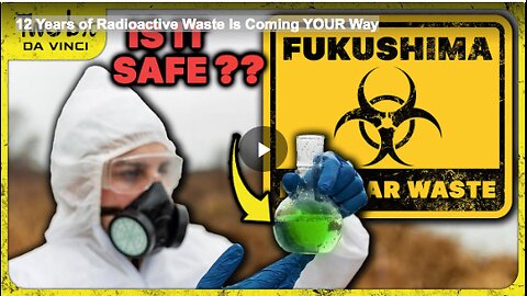 12 Years of Radioactive Waste Is Coming YOUR Way