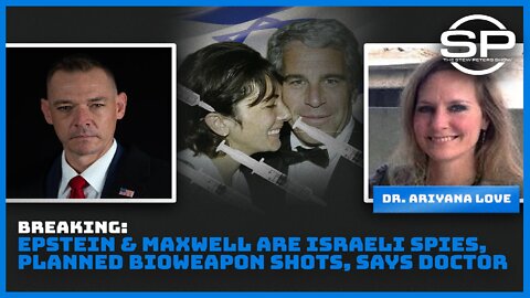 Breaking: Epstein & Maxwell Are Israeli Spies, Planned Bioweapon Shots, Says Doctor
