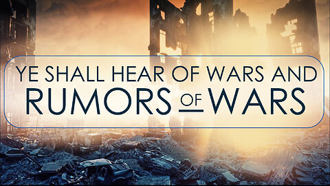 Ye Shall Hear of Wars and Rumors of Wars 09/12/2023