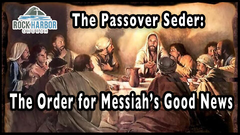 4-17-22 - Sunday Sermon - The Passover Seder: The Order for the Messiah's Good News