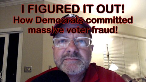 I FIGURED IT OUT! How Democrats committed massive voter fraud!