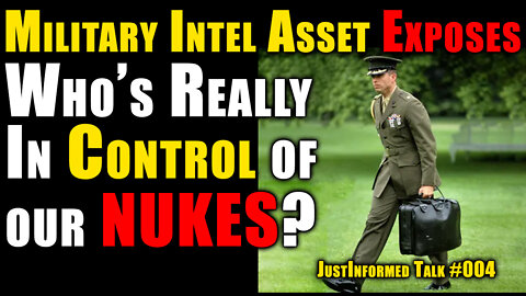 Military Intel Asset Exposes Who's Really In Control Our Country's Nukes? | JustInformed Talk #004