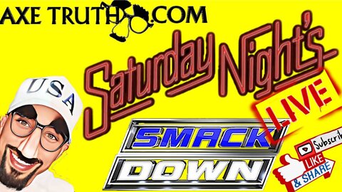7/23/22 AxeTruth Saturday Night Live Smack Down