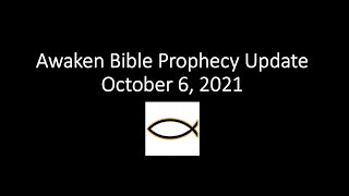 Awaken Bible Prophecy Update 10-6-21 - Isaiah's Pre-Trib Rapture Prophecy