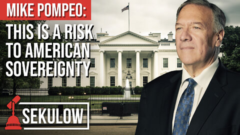 Mike Pompeo: This is a Risk to American Sovereignty