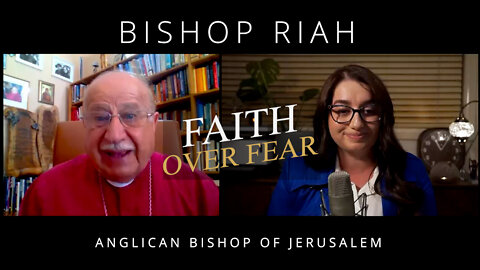 Faith over Fear - An interview with Bishop Riah.