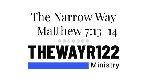 The Narrow Way - Matthew 7:13-14