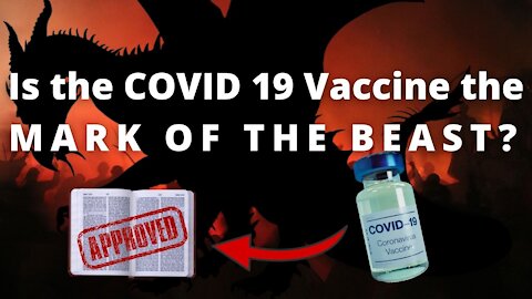 Is the COVID 19 Vaccine the Mark Of The Beast?
