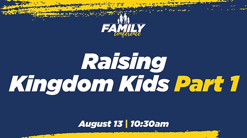 08-13-23 - Raising Kingdom Kids Part 1 - Dr. Dave & Anna Teis