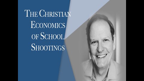 The Christian Economics of School Shootings | Episode #127 | The Christian Economist