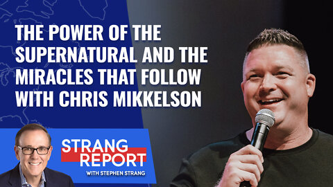 The Power of the Supernatural and The Miracles That Follow with Chris Mikkelson