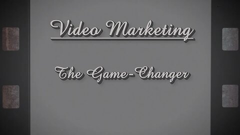 Video Marketing - The Game Changer