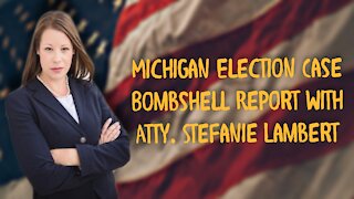 LIVE AT 5 PM CDT: BOMBSHELL REPORT! MICHIGAN ELECTION 2020 CASE WITH ATTY. STEFANIE LAMBERT