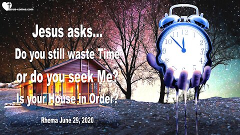 Do you still waste Time or do you seek Me... Is your House in Order ? ❤️ Love Letter from Jesus