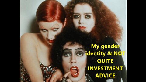 2022-06-27 - My gender identity & NOT QUITE INVESTMENT ADVICE