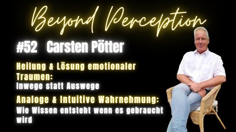 #52 | Analoge & Intuitive Wahrnehmung + Heilung & Lösung emotionaler Traumen | Carsten Pötter