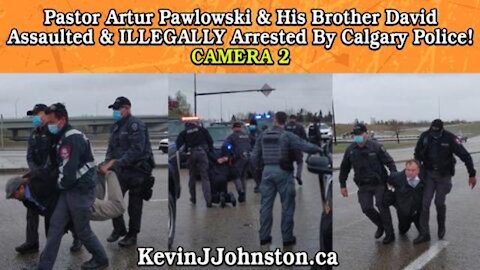 Artur Pawlowski Gets Assaulted and Arrested By Calgary Police CAMERA 2