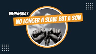 No Longer a Slave But a Son-Wednesday