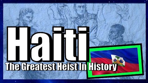 Haiti - The Greatest Heist In History