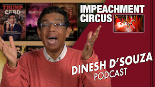 IMPEACHMENT CIRCUS Dinesh D’Souza Podcast Ep 21