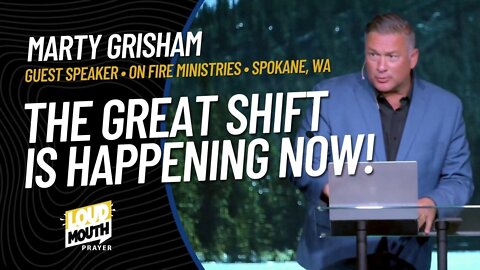 Prayer | Loudmouth Prayer | The Great Shift by Marty Grisham at On Fire Ministries in Spokane WA
