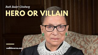 Ruth Bader Ginsburg: Hero or Villain