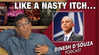 LIKE A NASTY ITCH Dinesh D’Souza Podcast Ep249