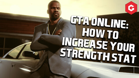 GTA Online: How To Increase Your Strength Stat