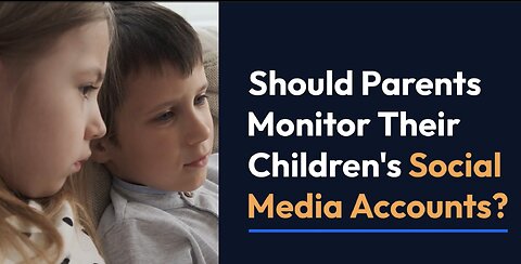 Should Parents Monitor Children Online and On Social Media?